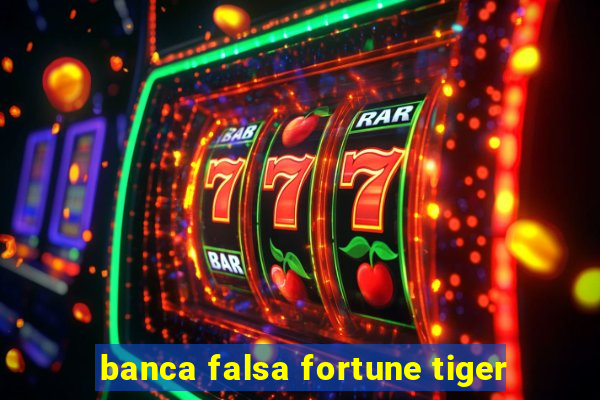 banca falsa fortune tiger